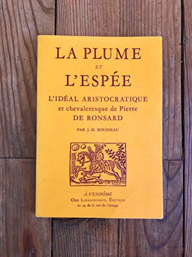La Plume Et L'espee: L'ideal Aristocratique Et Chevaleresque De Pierre De Ronsard