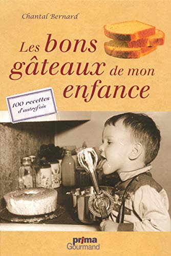 Les Bons Gateaux De Mon Enfance: 100 Recipes D'Autrefois