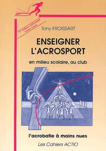 Enseigner l'acrosport en milieu scolaire, au club : L'acrobatie à mains nues