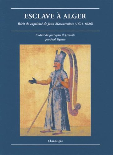 ESCLAVE A ALGER. RÉCIT DE CAPTIVITÉ DE JOA MASCARENHAS (1621-1626)