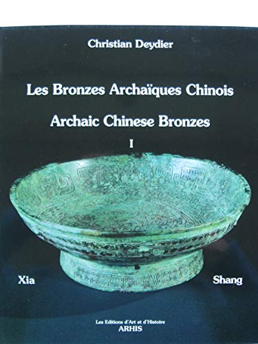Les Bronzes Archaiques Chinois / Archaic Chinese Bronzes I: Xia & Shang