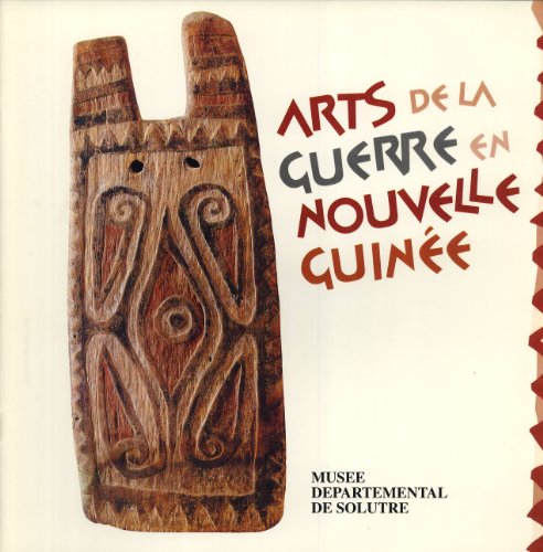 Arts de la Guerre en Nouvelle-Guineée (Musée Départemental de Solutré, 16 Juin - 15 Octubre 1995)
Arts de la Guerre en Nouvelle-Guineée (Musée Départemental de Solutré, 16 Juin - 15 Octubre 1995)