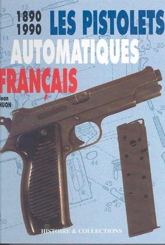 Les Pistolets Automatiques Francais: 1890-1990 (French Edition)