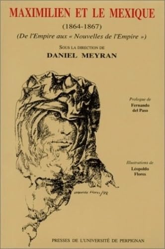 MAXIMILIEN ET LE MEXIQUE (1864-1867). HISTOIRE ET LITTERATURE (DE L'EMPIRE AUX "NOUVELLES DE L'EM...