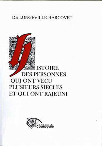 Histoire Des Personnes Qui Ont Vécu Plujsieurs Siècles et Qui Ont Rajeuni (.)