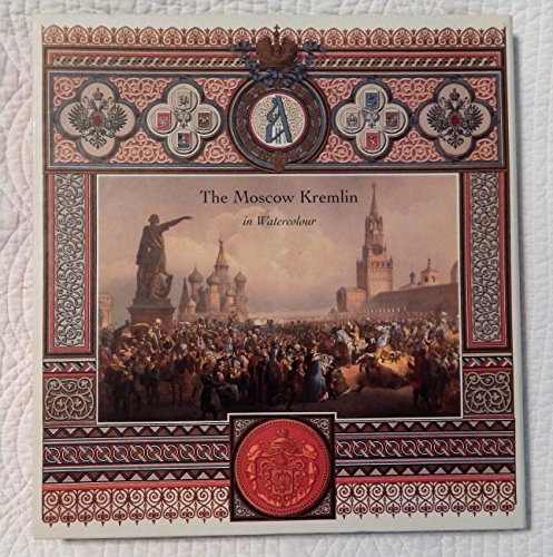 [Imperial Moscow].The Moscow Kremlin in Watercolour: Watercolours and Lithographs of the XIXth Ce...