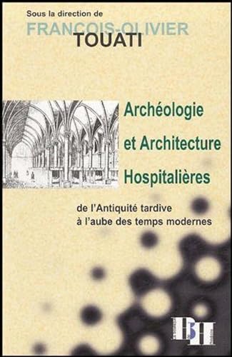 Archéologie et architecture hospitalières de l'Antiquité tardive à l'aube des Temps modernes