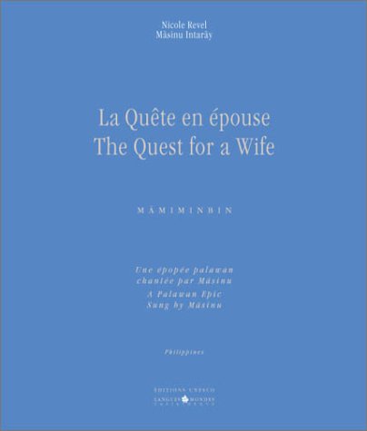La quete en epouse = The quest for a wife : Mamiminbin, une epopee palawan chantee par Masinu = M...