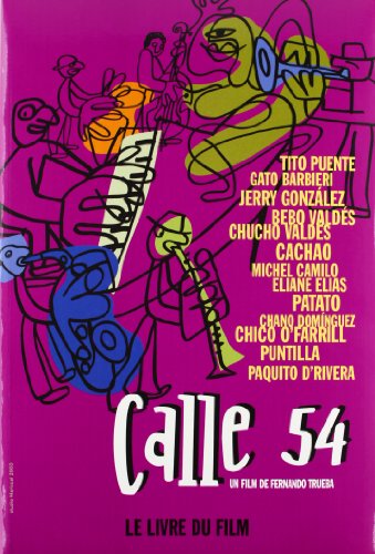 Calle 54 - Le Livre Du Film : Un film de Fernando Trueba