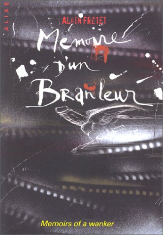 Mémoire dun branleur. Memoirs of a wanker.