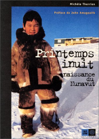 Printemps inuit ; Naissance du Nunavut