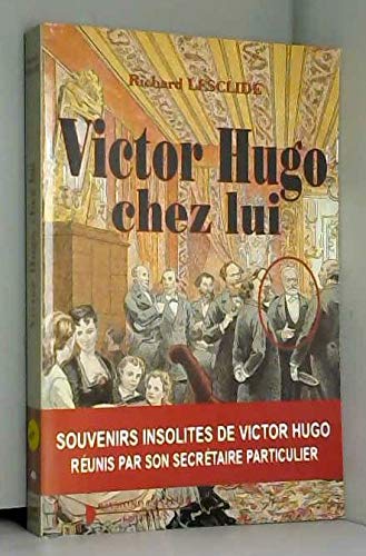 Victor Hugo chez lui, souvenirs insolites de Victor Hugo réunis par son secrétaire particulier
