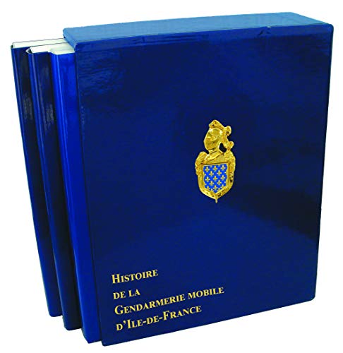 Histoire de la Gendarmerie Mobile d'Ile de France -------- 3 Volumes/3 ------ Tome 1 , de 1830 à ...