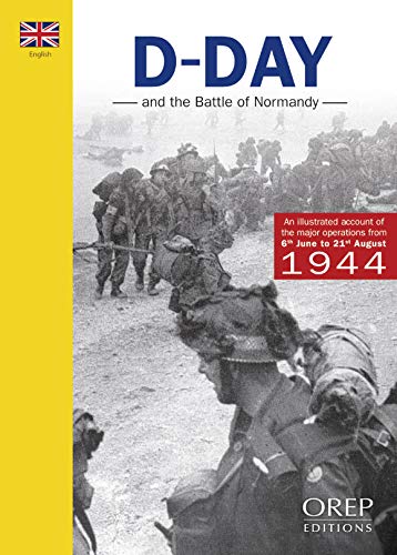 D-Day and the Battle of Normandy: The Evolution and Maps of the Operations from 6th June to 21st ...
