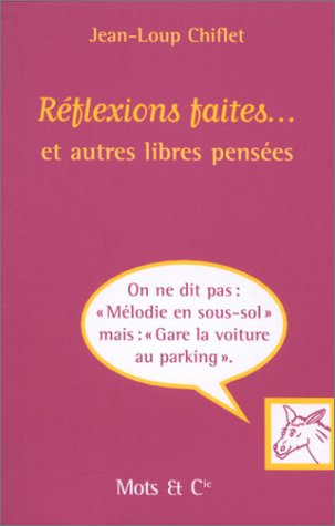 REFLEXIONS FAITES ET AUTRES LIBRES PENSEES