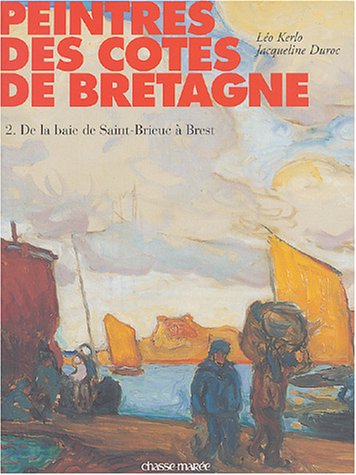 Peintres des côtes de Bretagne ---------- Tome 2 , de la baie de Saint-Brieuc à Brest