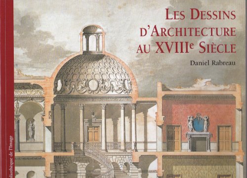 LES DESSINS D'ARCHITECTURE AU XVIII SIECLE