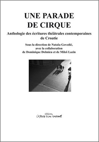 une parade de cirque ; anthologie des écritures théâtrales contemporaines de Croatie