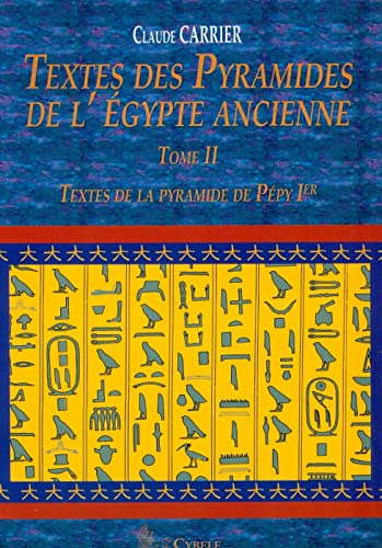 Textes des Pyramides de l Égypte ancienne. ---------- Tome 2 , Textes de la Pyramide de Pépy Ier....