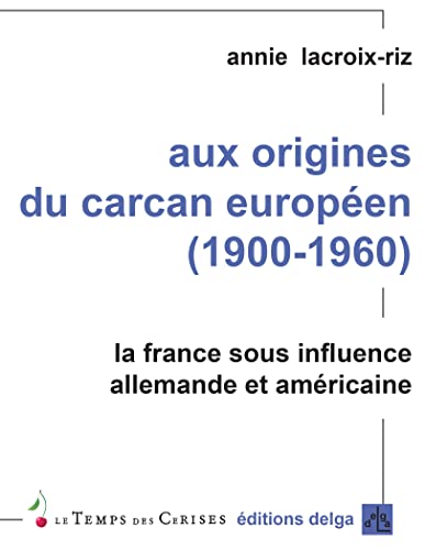 Aux origines du carcan europeen 1900 1960 La France sous
