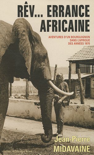 Rêv. errance africaine Aventures d'un Bourguignon dans l'Afrique 1970
