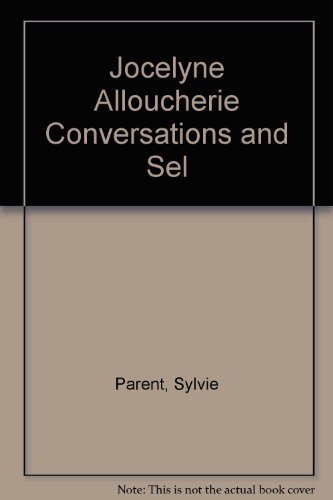 Jocelyne Alloucherie : Conversations et Oeuvres Choisies (1993-1999)