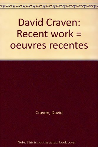David Craven: Recent Work = Oeuvres Recentes
