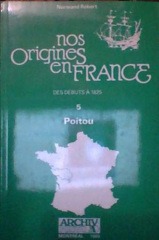 

Nos origines en France des débuts à 1825: 5: Poitou [first edition]
