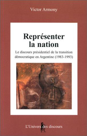 Représenter la nation: Le discours présidentiel de la transition démocratique en Argentine (1983-...