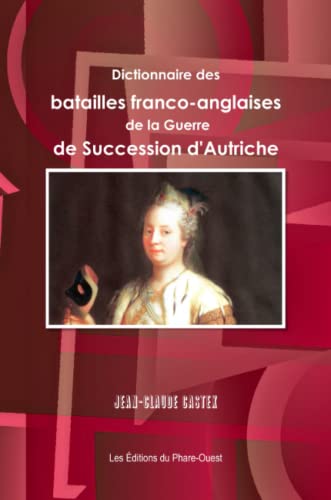 Dictionnaire des Batailles Franco-Anglaises de la Guerre de Succession d'Autriche