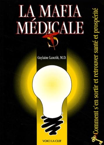 La mafia médicale: Comment s'en sortir et retrouver santé et prospérité (French Edition)
La mafia médicale: Comment s'en sortir et retrouver santé et prospérité (French Edition)