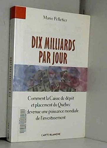 Dix Milliards Par Jour : En 35 Ans, la CDP (Caisse de Depot et Placement du Quebec) Est Devenue u...