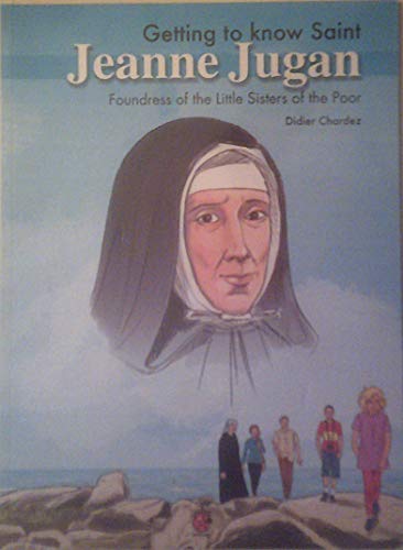 Getting to Know Saint Jeanne Jugan - Foundress of the Little Sisters of the Poor