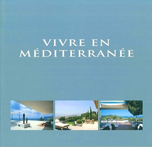 - Vivre en Mediterranee. Living by the Mediterranean. Wonen aan de Middellandse Zee.