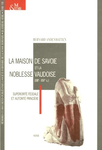 La Maison de Savoie et la noblesse vaudoise (XIIIe- XVe siècle ). Supériorité féodale et autorité...