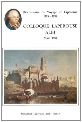Colloque Lapérouse Albi. Mars 1985. Bicentenaire du voyage de Lapérouse. 1785-1985