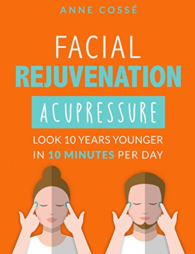 Facial Rejuvenation Acupressure: Look 10 Years Younger In 10 Min Per Day