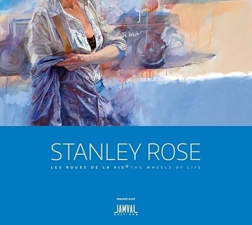 Stanley Rose : Les Roue de La Vie / the Weels of Life: Edition Passion