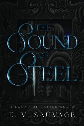 The Sound of Steel: dark edition (A Sound of Battle novel - Dark edition)
The Sound of Steel: dark edition (A Sound of Battle novel - Dark edition)