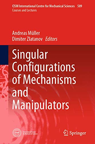 Singular Configurations of Mechanisms and Manipulators (CISM International Centre for Mechanical Sciences, 589)
Singular Configurations of Mechanisms and Manipulators (CISM International Centre for Mechanical Sciences, 589)