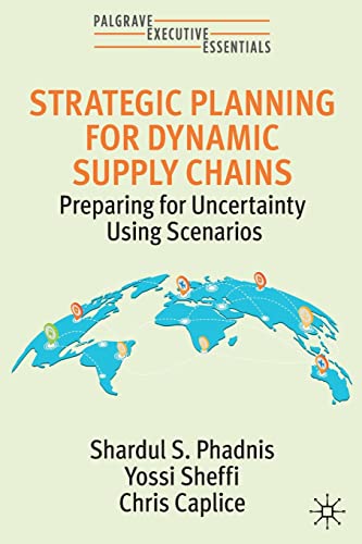 Strategic Planning for Dynamic Supply Chains: Preparing for Uncertainty Using Scenarios (Palgrave Executive Essentials)
Strategic Planning for Dynamic Supply Chains: Preparing for Uncertainty Using Scenarios (Palgrave Executive Essentials)