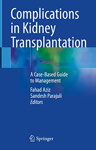 Complications in Kidney Transplantation : A Case-based Guide to Management
Complications in Kidney Transplantation : A Case-based Guide to Management