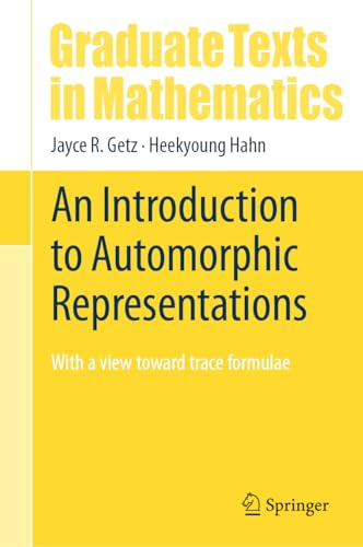 An Introduction to Automorphic Representations: With a view toward trace formulae (Graduate Texts in Mathematics, 300)
An Introduction to Automorphic Representations: With a view toward trace formulae (Graduate Texts in Mathematics, 300)