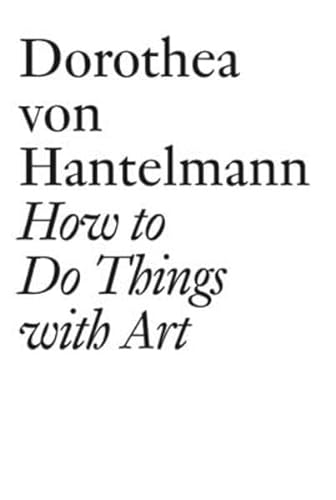How to Do Things With Art; The Meaning of Arts Performativity