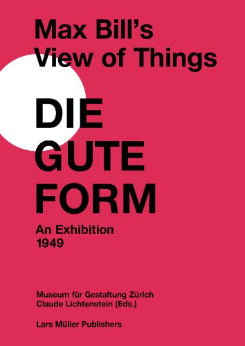 Max Bill's View of Things : Die Gute Form: An Exhibition 1949