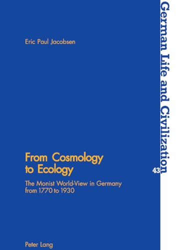 From Cosmology to Ecology The Monist World-View in Germany from 1