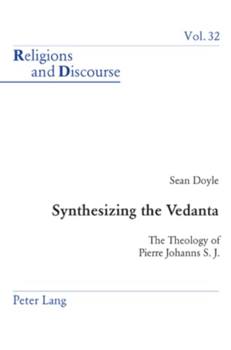 Synthesizing the Vedanta The Theology of Pierre Johanns S J 32 Religions and Discourse
Synthesizing the Vedanta The Theology of Pierre Johanns S J 32 Religions and Discourse