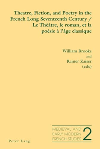 Theatre, Fiction, and Poetry in the French Long Seventeenth Century/ Le Theatre, le Roman et la P...