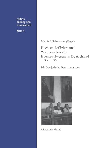 Hochschuloffiziere Und Wiederaufbau Des Hochschulwesen in Deutschland 1945-1949 : Die Sowjetische Besatzungszone -Language: german
Hochschuloffiziere Und Wiederaufbau Des Hochschulwesen in Deutschland 1945-1949 : Die Sowjetische Besatzungszone -Language: german