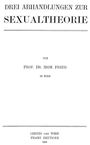 Drei Abhandlungen zur Sexualtheorie. Nachdruch der Ausgabe 1905;